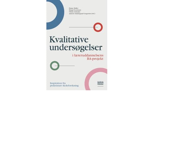 Kvalitative undersøgelser i læreruddannelsens BA-projekt | Hanne Møller (red.), Margit Eva Jensen (red.), Vibeke Schrøder (red.) og Annette Søndergaa