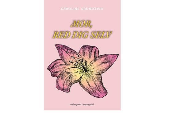Mor, red dig selv | Caroline Grundtvig | Språk: Dansk