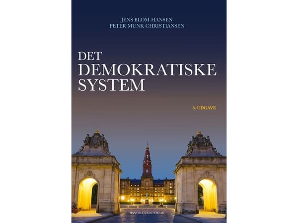 Det demokratiske system | Anne Skorkjær Binderkrantz;Peter Bjerre Mortensen;Jens Blom-Hansen;Rasmus Brun Pedersen;Jørgen Elklit;Christian Elmelund-Pr
