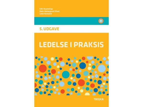 Ledelse i praksis, 5. udgave, lærebog | Erik Staunstrup, Niels Vestergaaard Olsen, Lone Hermann