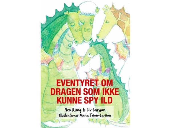 Eventyret om dragen som ikke kunne spy ild | Neo Rung & Liv Larsson