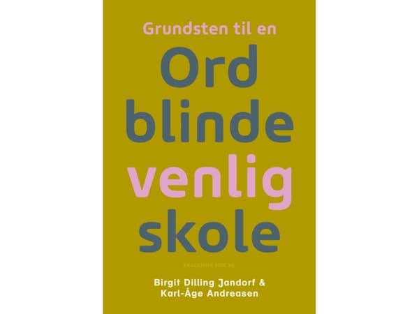 Grundsten til en Ordblindevenlig skole | Birgit Dilling Jandorf;Karl-Åge Andreasen