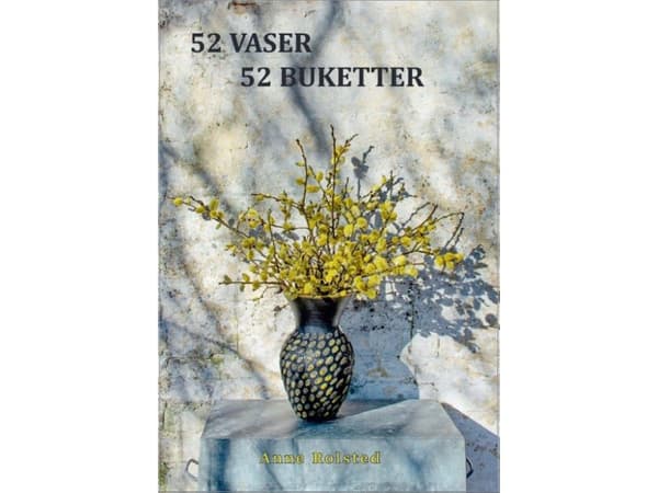 52 Vaser 52 Buketter | Anne Rolsted | Språk: Danska
