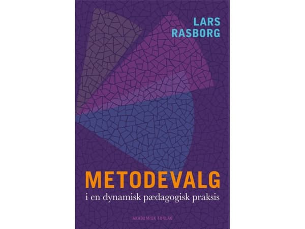 Metodevalg i en dynamisk pædagogisk praksis | Lars Rasborg