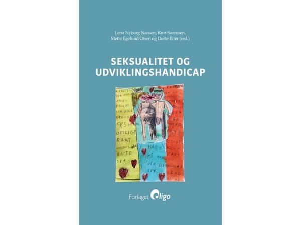 Seksualitet og udviklingshandicap | Lena Nyborg Nansen, Kurt Sørensen, Mette Egelund Olsen og Dorte Eifer (red)