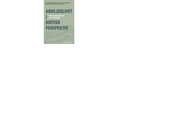 Arbejdslivet i kritisk perspektiv | Agnete Meldgaard Hansen, Anders Jakobsen, Annette Kamp, Birger Steen Nielsen og Klaus T. Nielsen (red.)