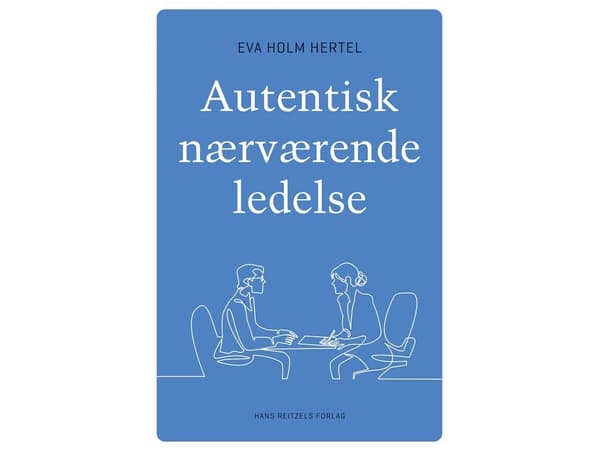 Autentisk nærværende ledelse | Eva Holm Hertel