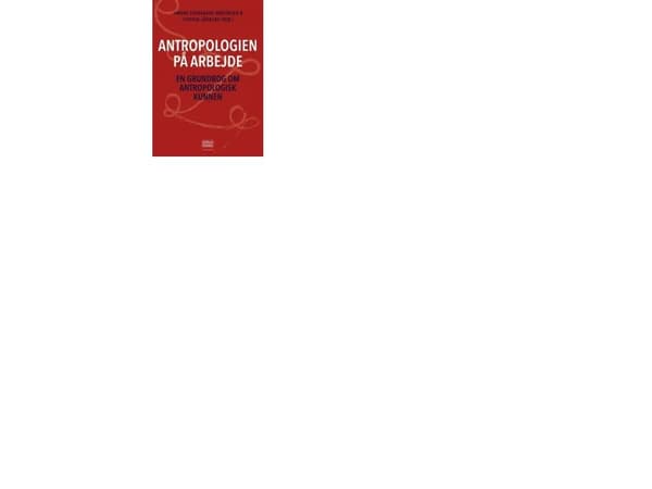 Antropologien på arbejde | Hanne Overgaard Mogensen (red.) og Steffen Jöhncke (red.)