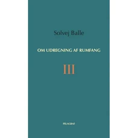 Om beräkning av volym III | Solvej Balle | Språk: Danska
