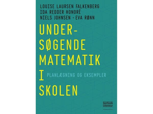 Undersøgende matematik i skolen | Louise Laursen Falkenberg, Ida Redder Honoré, Niels Johnsen og Eva Rønn