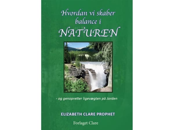 Hvordan vi skaber balance i Naturen | Elizabeth Clare Prophet
