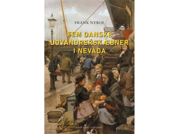 Fem danska emigranters öden i Nevada | Frank Nyboe | Språk: Danska