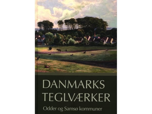 De danska tegelbruken Odder och Samsø kommuner | Verner Bjerge, Poul Anton Sørensen, Jacob Hanquist Petersen | Språk: Danska