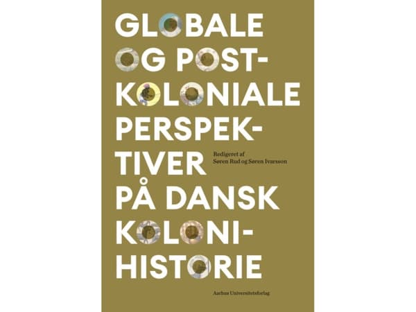 Globale og postkoloniale perspektiver på dansk kolonihistorie | Søren Rud og Søren Ivarsson