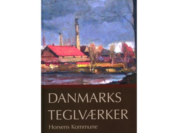 Danska tegelbruk Horsens kommun | Verner Bjerge, Jacob Hanquist Petersen | Språk: Danska