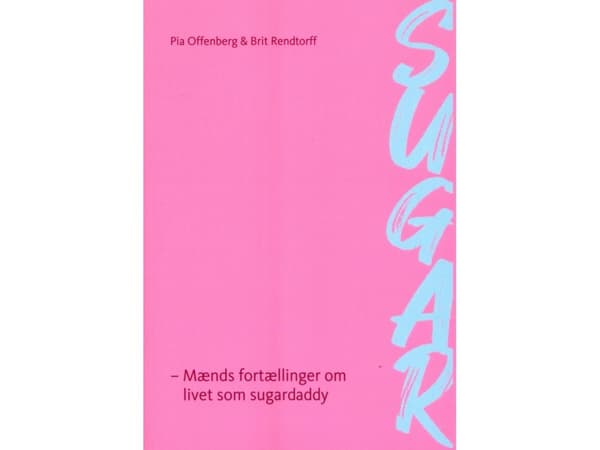 SUGAR - mænds fortællinger om livet som sugardaddy | Pia Offenberg/Brit Rendtorff | Språk: Dansk