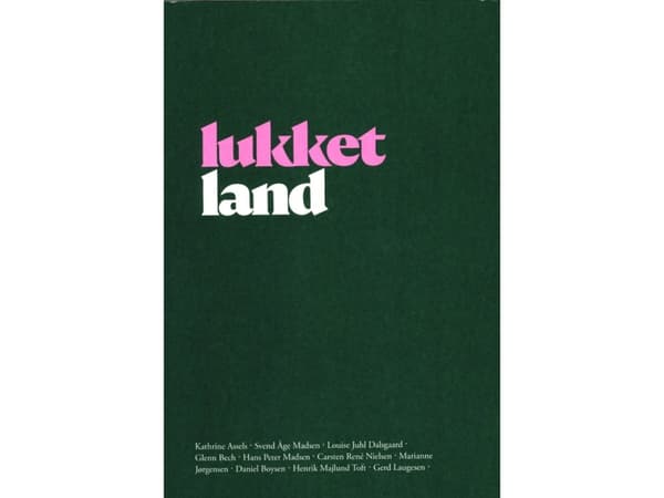 Lukket land | Kathrine Assels ・ Svend Åge Madsen ・ Louise Juhl Dalsgaard Glenn Bech ・ Hans Peter Madsen ・ Carsten René Nielsen ・ Marianne Jørgensen ・