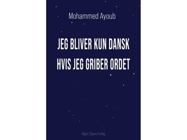 Jeg bliver kun dansk hvis jeg griber ordet | Mohammed Ayoub
