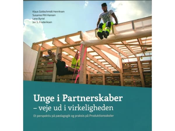 Unge i Partnerskaber - vejen ud i virkeligheden | Klaus Goldschmidt Henriksen, Susanne Pihl Hansen, Lene Byriel, Jon S. Frederiksen