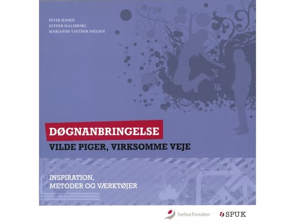 Døgnanbringelse - Vilde piger, virksomme veje | Peter Jensen, Esther Malmborg, Marianne Vinther Nielsen
