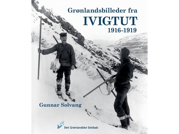 Grønlandsbilleder fra Ivigtut 1916-1919 | Gunnar Solvang