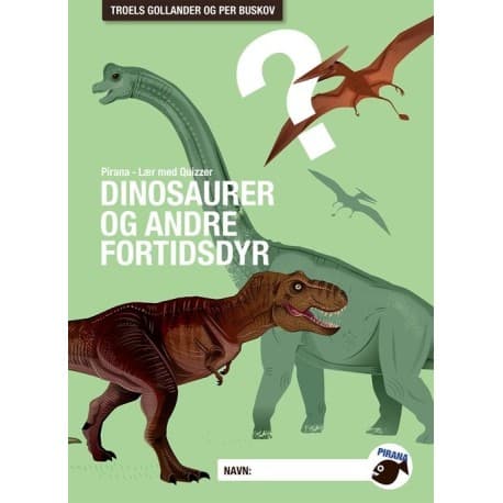 Pirana - Lær med Quizzer Dinosaurer og andre fortidsdyr | Troels Gollander;Per Buskov