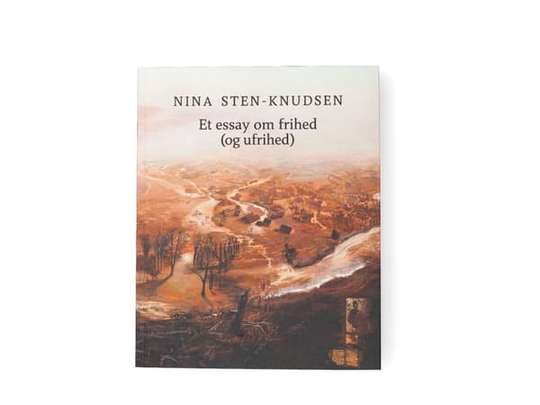 Et essay om frihed (og ufrihed) | Nina Sten-Knudsen