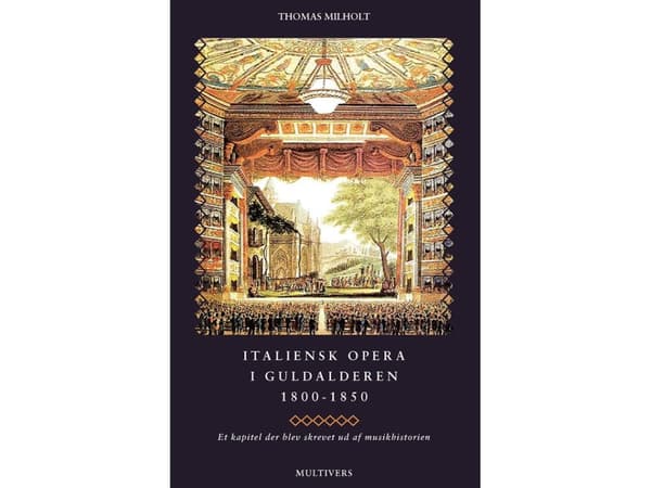 Den italienska operan under guldåldern 1800-1850 | Thomas Milholt | Språk: Danska