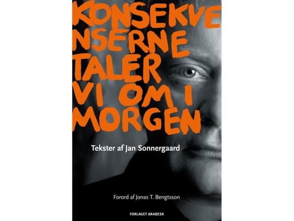 Konsekvenserne taler vi om i morgen | Jan Sonnergaard