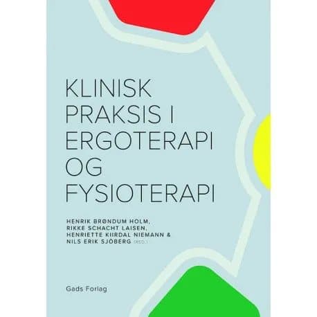 Klinisk praksis i ergoterapi og fysioterapi | Henrik Brøndum Holm, Nils Erik Sjöberg, Rikke Schacht Laisen, Henriette Niemann, Dorte Drachmann, Jette