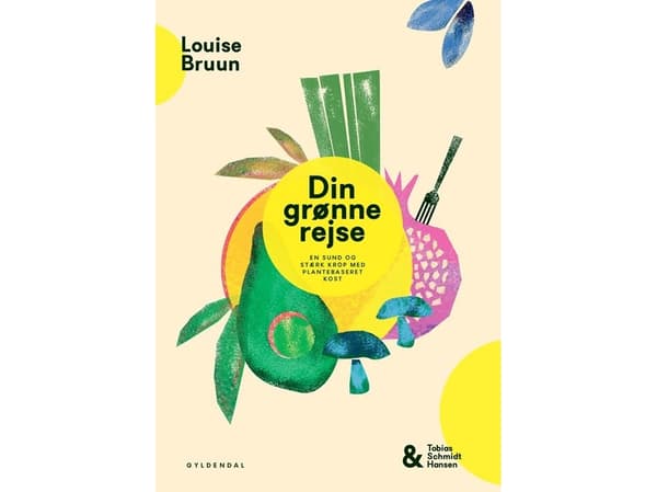 Din grønne rejse - en sund og stærk krop med plantebaseret kost | Louise Bruun;Tobias Schmidt Hansen | Språk: Dansk