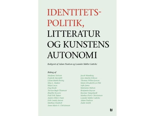 Identitetspolitik, litteratur og kunstens autonomi | Frederik Stjernfelt, Adam Paulsen, Lilian Munk Rösing, Madame Nielsen, Maja Lucas, Dag Heede, An