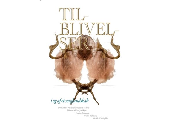 Tilblivelser, i og af et sorglandskab | Marianne Johnstad-Møller, Kim Lykke, Malou Julskjær | Språk: Dansk