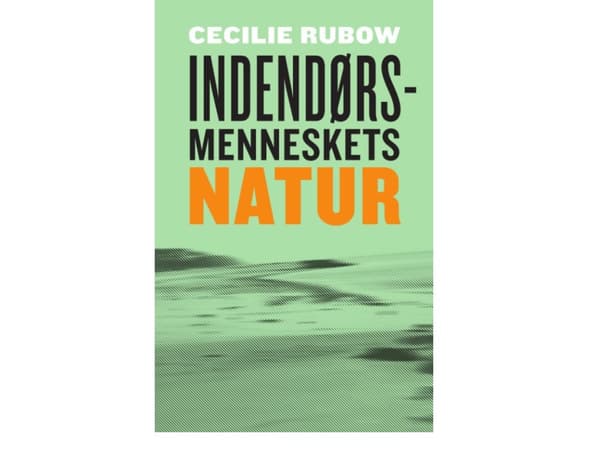 Indendørsmenneskets natur | Cecilie Rubow | Språk: Danska