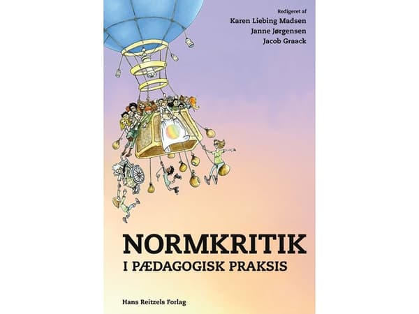 Normkritik i pædagogisk praksis | Karen Liebing Madsen;Janne Jørgensen;Jacob Graack-Larsen;Laila Lagermann;Maj Borggaard Hansen;Ahrong Gersager Yang