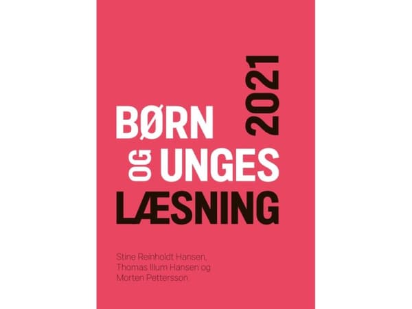 Børn og unges læsning 2021 | Stine Reinholdt Hansen, Thomas Illum Hansen og Morten Pettersson