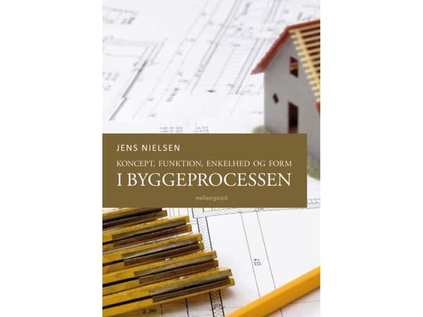 Koncept, funktion, enkelhet och form i byggprocessen | Jens Nielsen | Språk: Danska