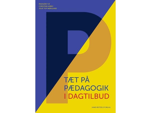 Tæt på pædagogik i dagtilbud | Christian Aabro;Julie Top-Nørgaard;Peter Østergaard Andersen;Lene S.K. Schmidt;Kira Saabye Christensen;Kurt Bendix-Ols