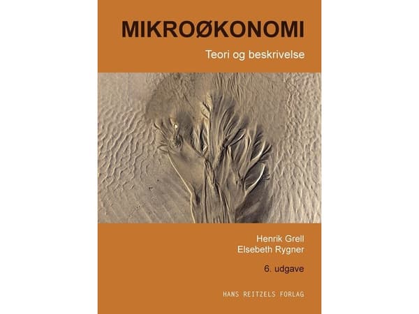 Mikroøkonomi - teori og beskrivelse | Henrik Grell;Elsebeth Rygner