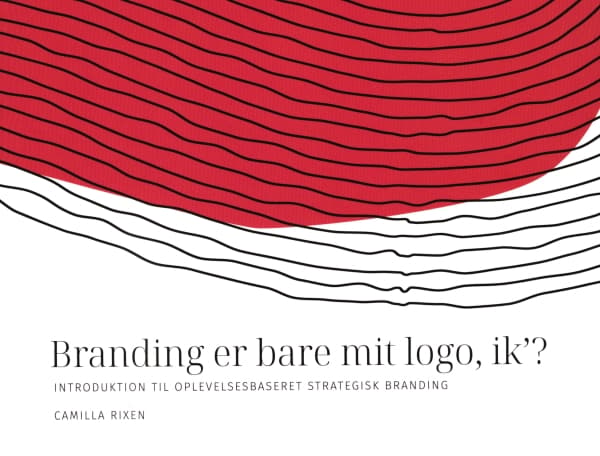 Branding er bare mit logo, ik´? | Camilla Rixen