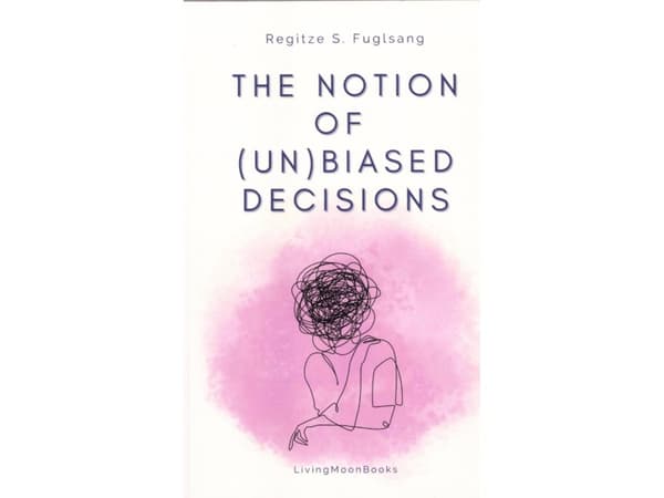 The Notion of (Un)Biased Decisions | Regitze S. Fuglsang | Språk: Engelsk