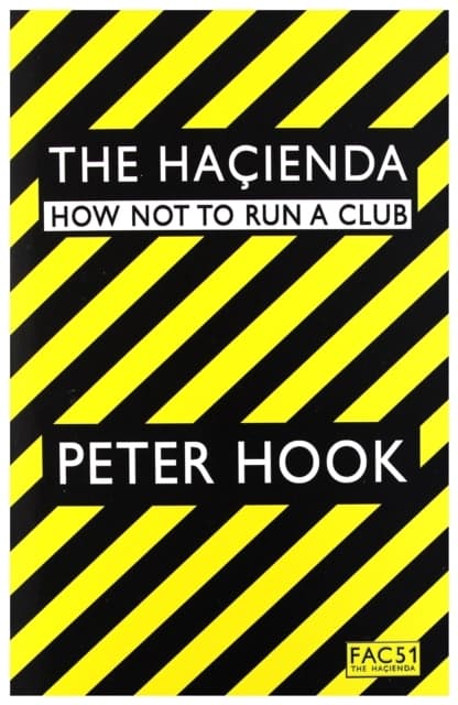 PETER HOOK: Hacienda - How Not To Run A Club