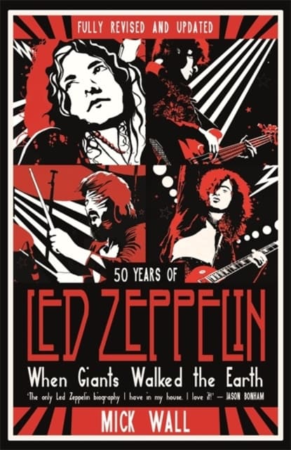 LED ZEPPELIN: When Giants Walked The Earth: 50 Years Of Led Zeppelin. The Fully Revised And Updated Biography