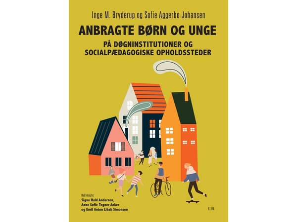 Anbragte børn og unge på døgninstitutioner og socialpædagogiske opholdssteder | Inge M. Bryderup, Sofie Aggerbo Johansen