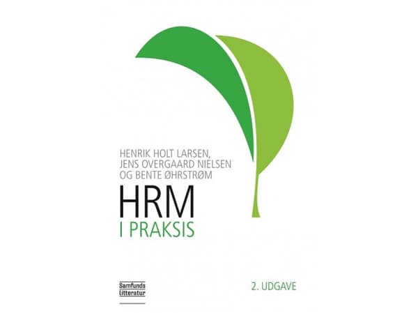 HRM i praksis | Henrik Holt Larsen, Jens Overgaard Nielsen og Bente Øhrstrøm