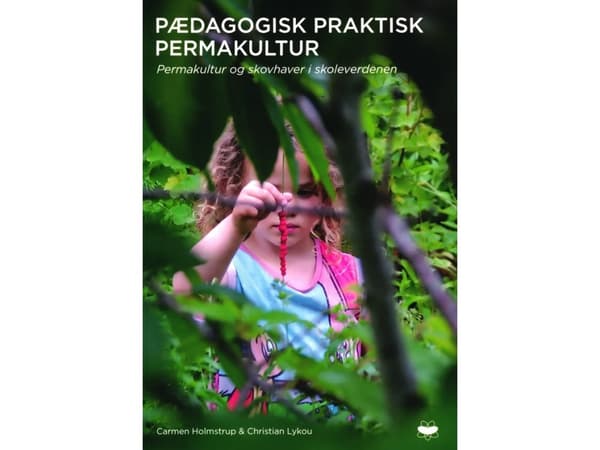 Pædagogisk Praktisk Permakultur | Carmen Holmstrup & Christian Lykou