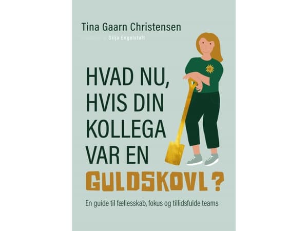 Hvad nu, hvis din kollega var en guldskovl? | Tina Gaarn Christensen