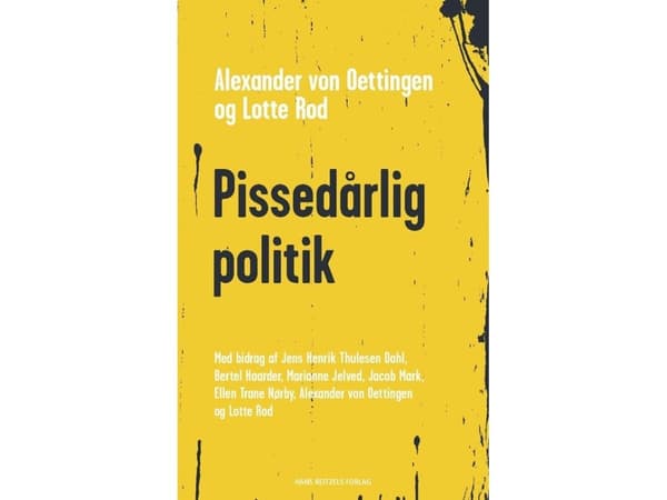 Pissedårlig politik | Bertel Haarder;Marianne Jelved;Alexander von Oettingen;Lotte Rod Praefke;Ellen Trane Nørby;Jacob Mark;Jens Henrik Thulesen Dahl