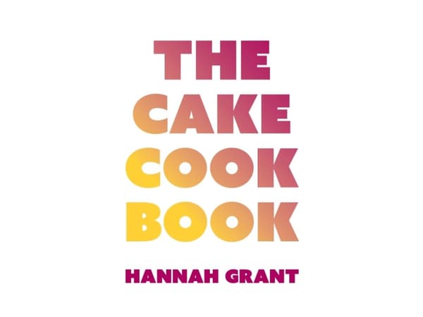 The Cake Cookbook | Hannah Grant