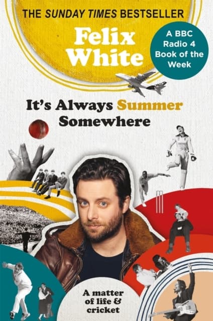 FELIX WHITE: Its Always Summer Somewhere: A Matter Of Life And Cricket